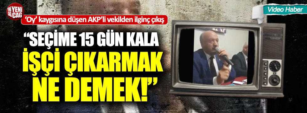 AKP'li Karaman: "Seçime 15 gün kala işçi çıkarmak ne demek"