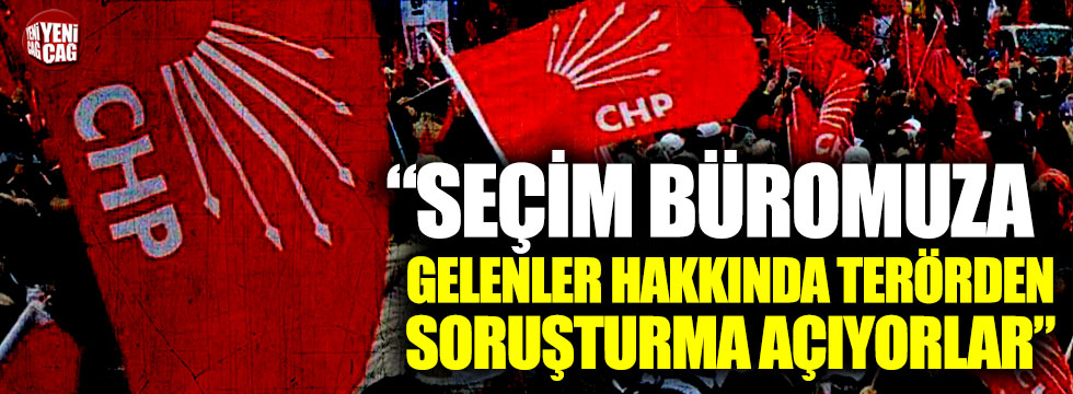 CHP'li Tanık: "Seçim büromuza gelenler hakkında terörden soruşturma açıyorlar"