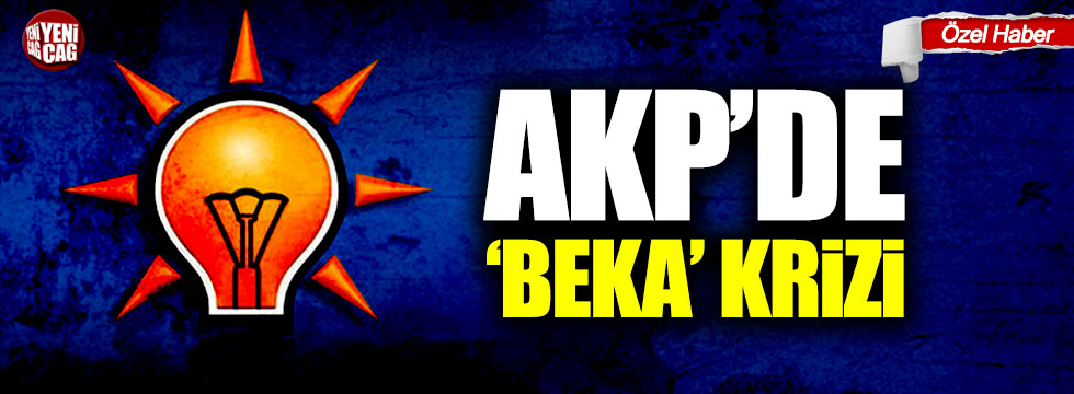 AKP’de ‘beka’ krizi