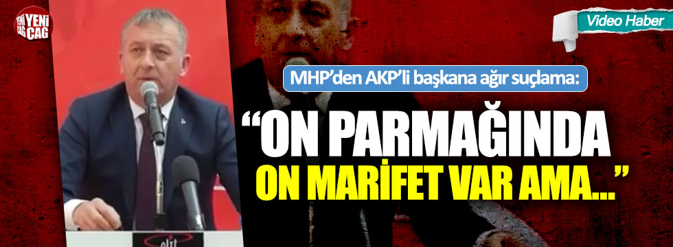 MHP’den AKP’li başkana ağır suçlama: “On parmağında on marifet var ama…”
