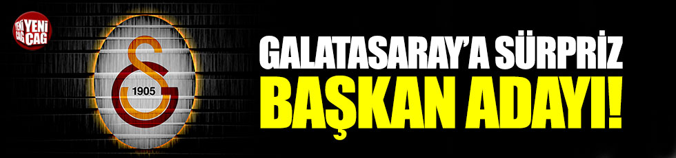 Galatasaray'a sürpriz başkan adayı!