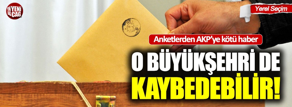 AKP o büyükşehri Saadet Partisi’ne kaptırabilir
