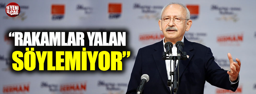 Kılıçdaroğlu: "Rakamlar yalan söylemiyor"