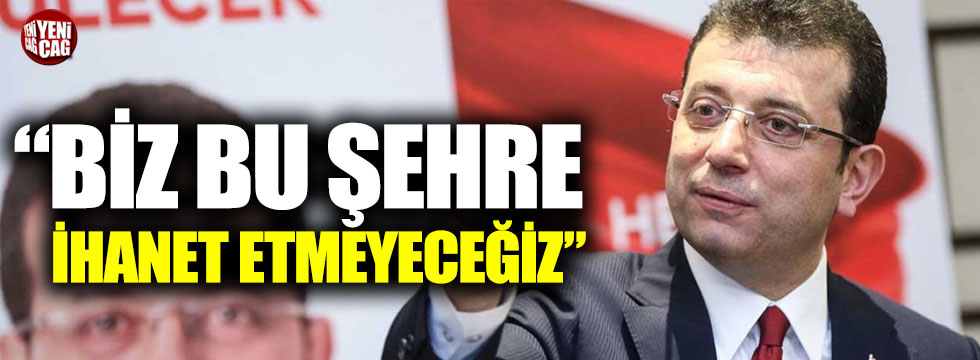 İmamoğlu’ndan Erdoğan’a gönderme: “Biz bu şehre ihanet etmeyeceğiz”