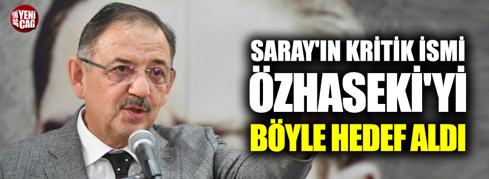 Saray'ın kritik ismi Özhaseki'yi böyle hedef aldı