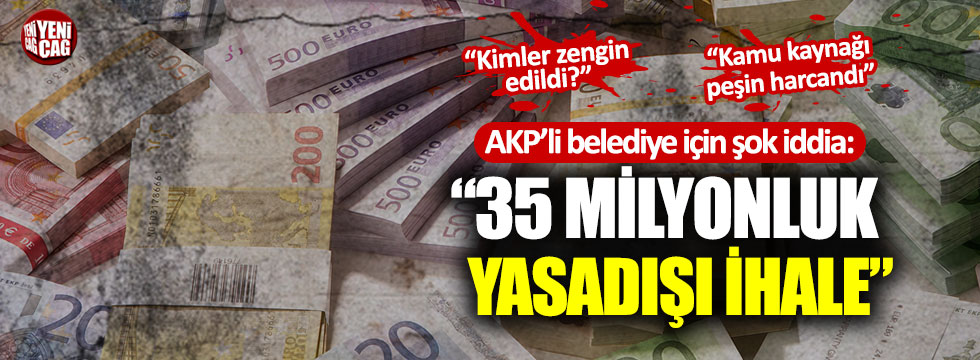 AKP’li belediye için şok iddia:  “35 Milyonluk yasadışı ihale”
