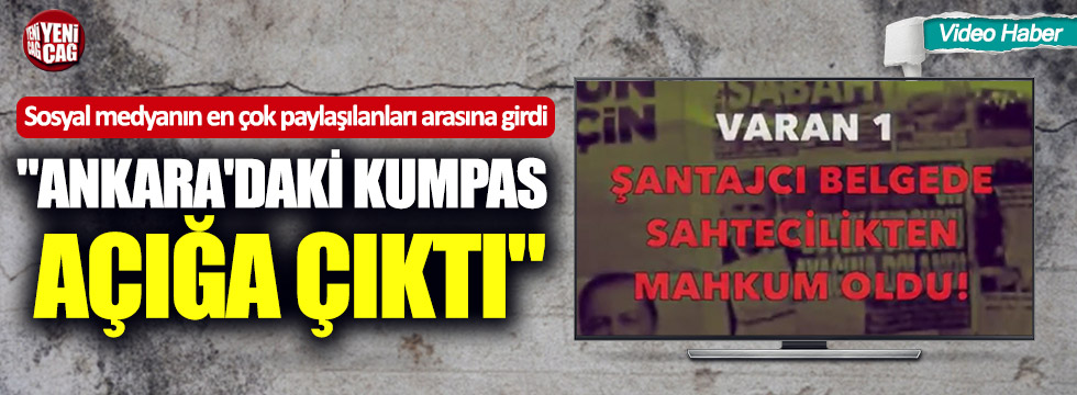 Sosyal medyada gündem oldu: "Ankara'daki kumpas açığa çıktı"