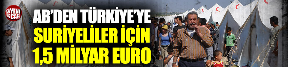 AB’den Türkiye’ye Suriyeliler için 1,5 milyar euro!