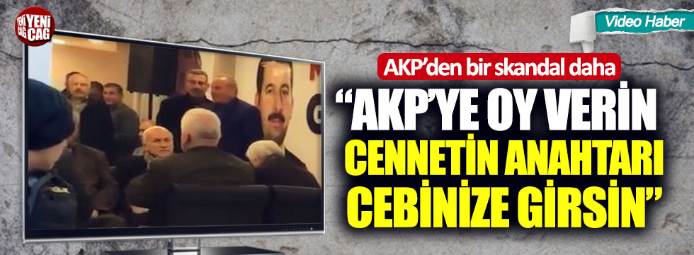 Bir skandal daha: “AKP’ye, Erdoğan’a oy verin, cennetin anahtarı cebinize girsin”