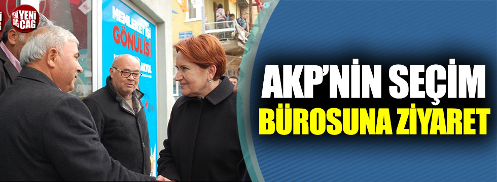 Meral Akşener’den AKP seçim bürosuna ziyaret