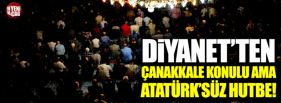 Diyanet'ten Çanakkale konulu ama Atatürk'süz hutbe!