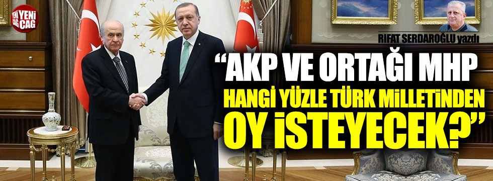 Serdaroğlu: "AKP ve ortağı MHP hangi yüzle Türk Milletinden oy isteyecek?"