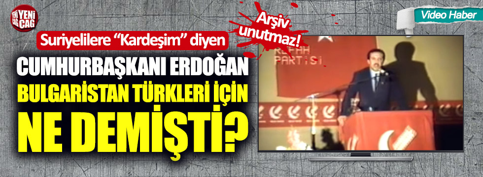 Cumhurbaşkanı Erdoğan Bulgaristan Türkleri için ne demişti?