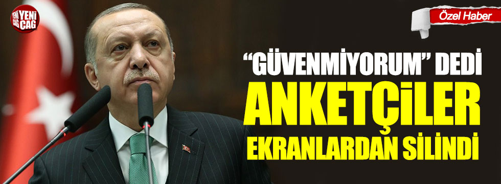 Erdoğan “güvenmiyorum” dedi anketçiler ekranlardan silindi