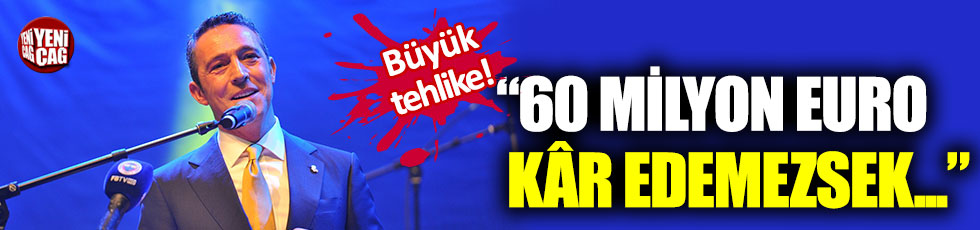 Ali Koç: “60 milyon euro kâr etmezsek ceza alabiliriz”