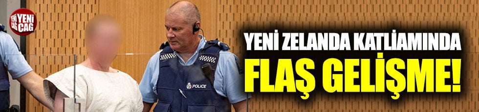 Yeni Zelanda katliamında flaş gelişme!