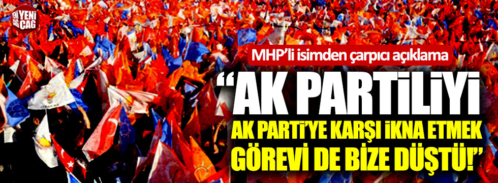 MHP'li Yılmaz: "AK Partiliyi AK Parti'ye karşı ikna etmek görevi de bize düştü"