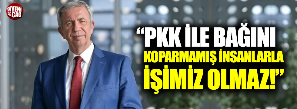 Mansur Yavaş: "PKK ile bağını koparmamış insanlarla işimiz olmaz"