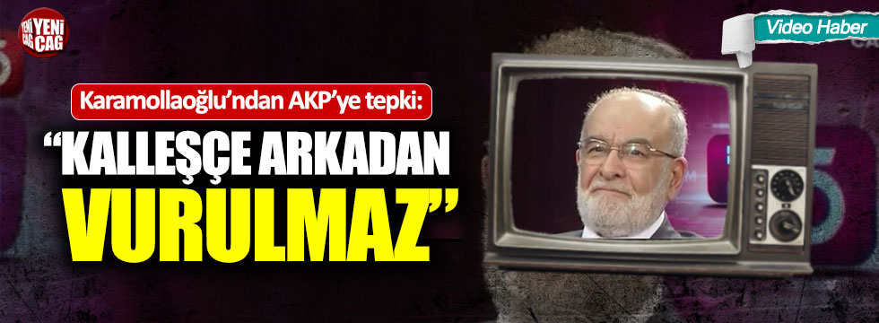 Karamollaoğlu’ndan AKP’ye: “Kalleşçe, alttan vurulmaz”