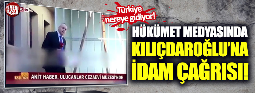 Hükümet medyasında Kılıçdaroğlu'na idam çağrısı