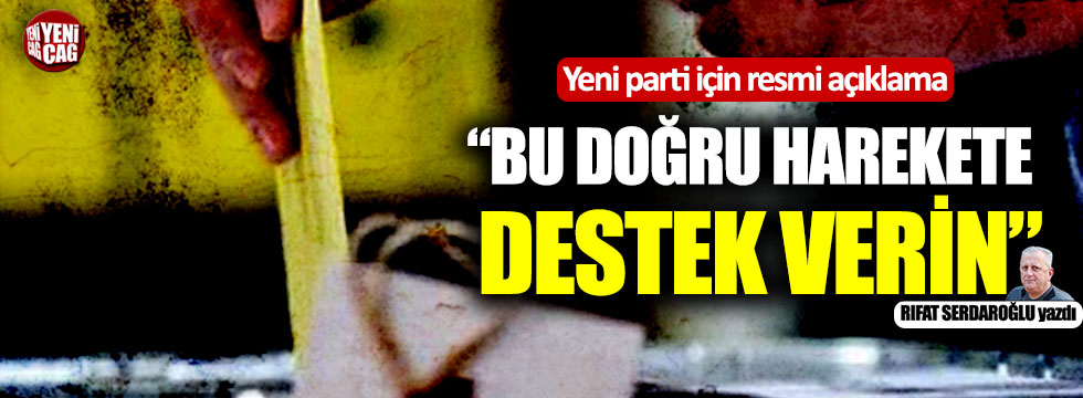 Yeni parti için resmi açıklama: “Bu doğru harekete destek verin”