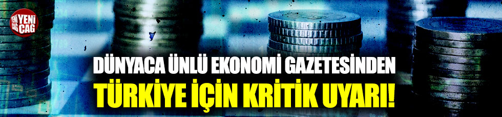 Dünyaca ünlü ekonomi gazetesinden Türkiye için kritik uyarı!