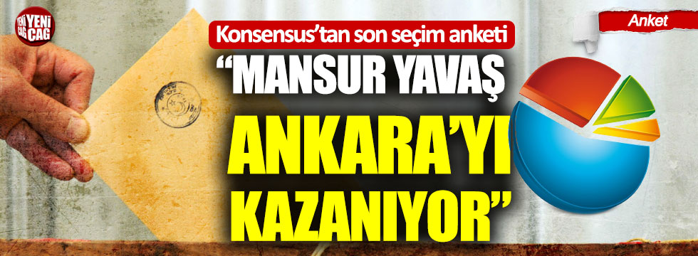 Konsensus'tan son seçim anketi: "Mansur Yavaş, Ankara'yı kazanıyor"