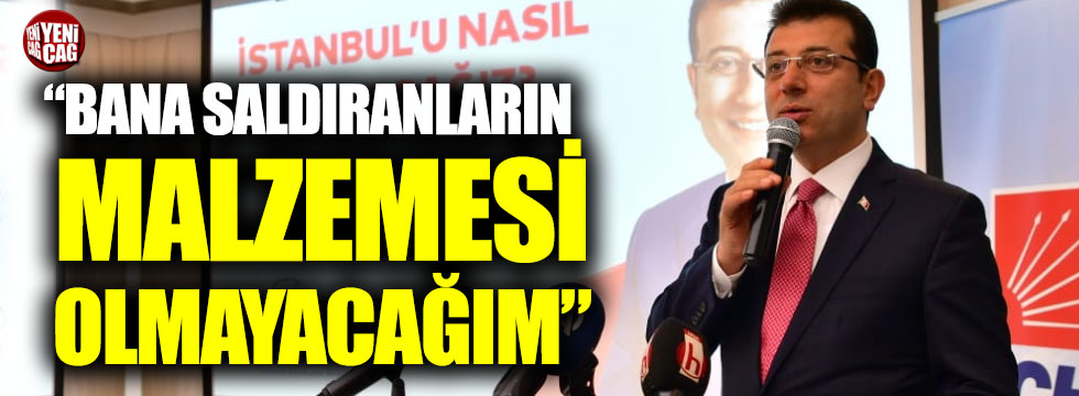 Ekrem İmamoğlu: “Bana saldıranların malzemesi olmayacağım”