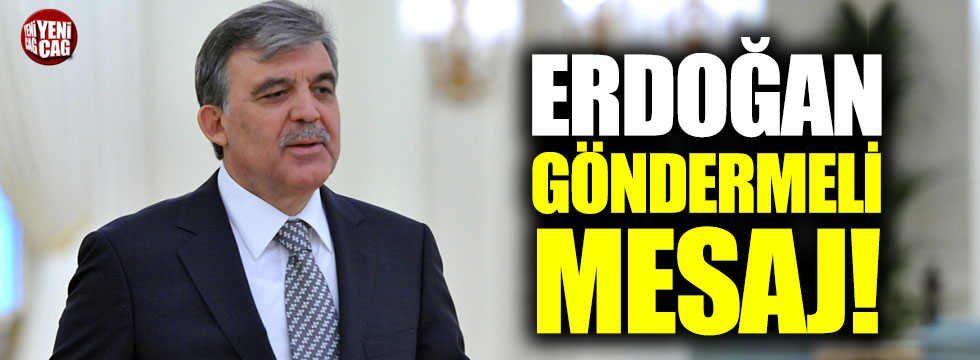 Abdullah Gül'den Erdoğan göndermeli mesaj