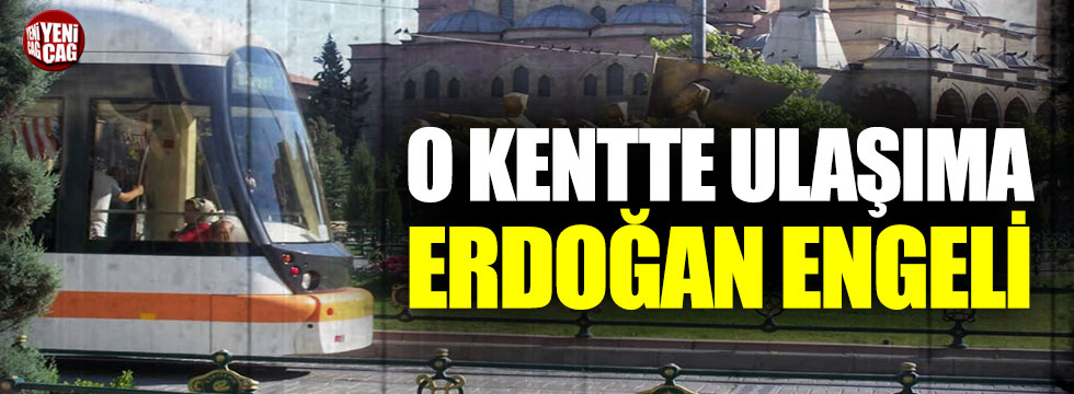 Eskişehir'de ulaşıma Erdoğan engeli