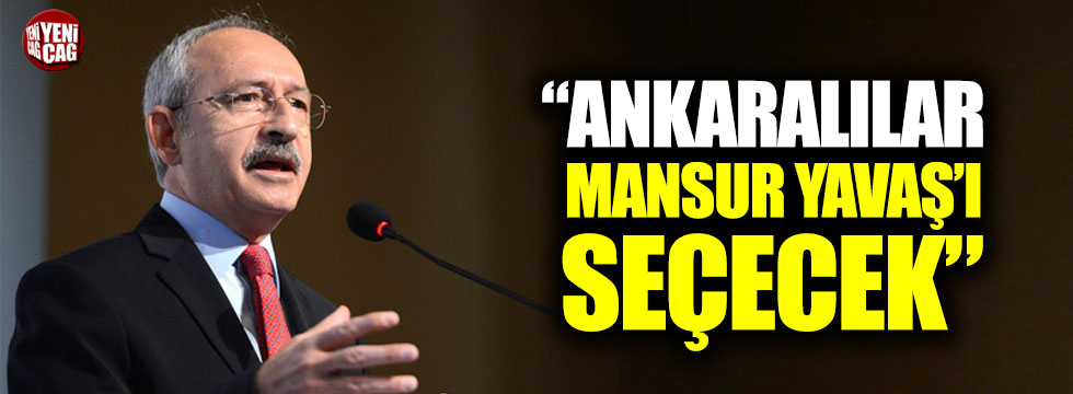 Kemal Kılıçdaroğlu: “Ankaralılar Mansur Yavaş’ı seçecek”