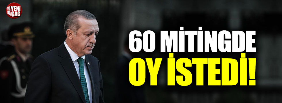 Cumhurbaşkanı Erdoğan 60 mitingde oy istedi