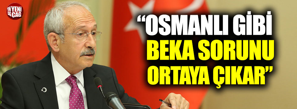 Kılıçdaroğlu: “Osmanlı gibi beka sorunu ortaya çıkar”