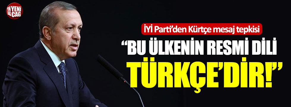 İYİ Parti'den Erdoğan'a Kürtçe mesaj tepkisi: “Bu ülkenin resmi dili Türkçe’dir”