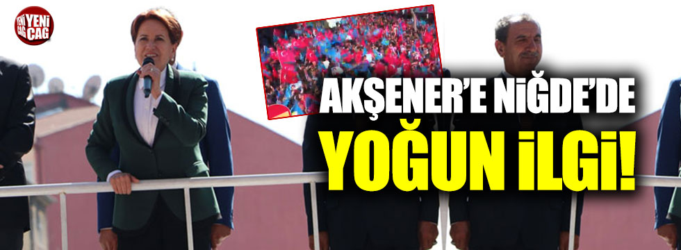 Meral Akşener'e Niğde'de vatandaşlara seslendi!