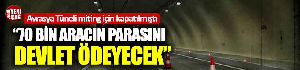 CHP’li Özel’den Avrasya Tüneli tepkisi: “70 bin aracın parasını devlet ödeyecek”