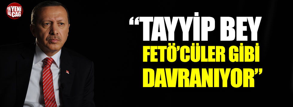 Yavuz Ağıralioğlu: "Tayyip Bey, FETÖ’cüler gibi davranıyor"