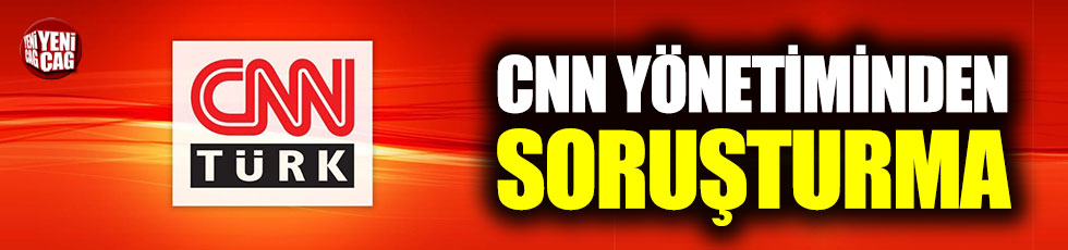CNN International, CNN Türk hakkında soruşturma başlattı