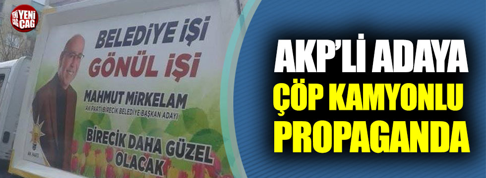 AKP’li başkan adayına çöp kamyonlu propaganda