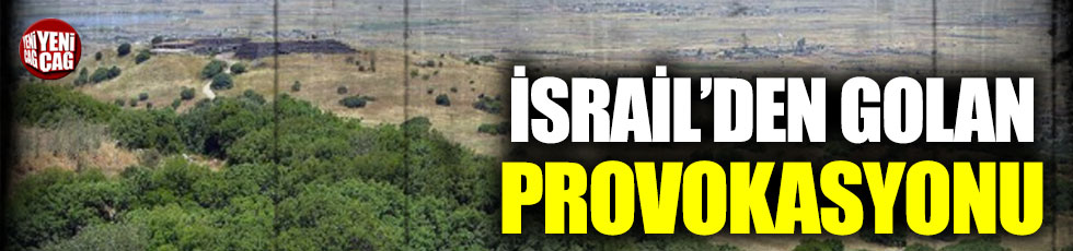 İsrail’den Golan Provokasyonu