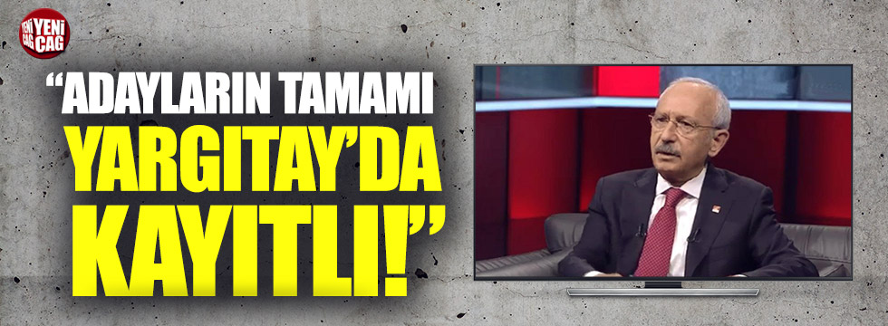 Kemal Kılıçdaroğlu: “Partideki adayların tamamı CHP’li”