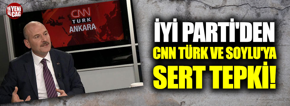 İYİ Parti'den CNN Türk ve Soylu'ya sert tepki!