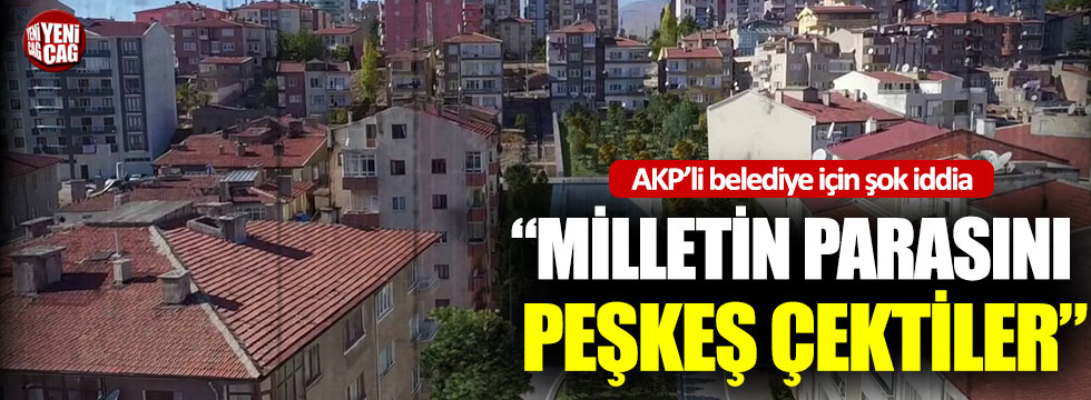 AKP’li belediye için şok iddia: “Milletin parasını peşkeş çektiler”