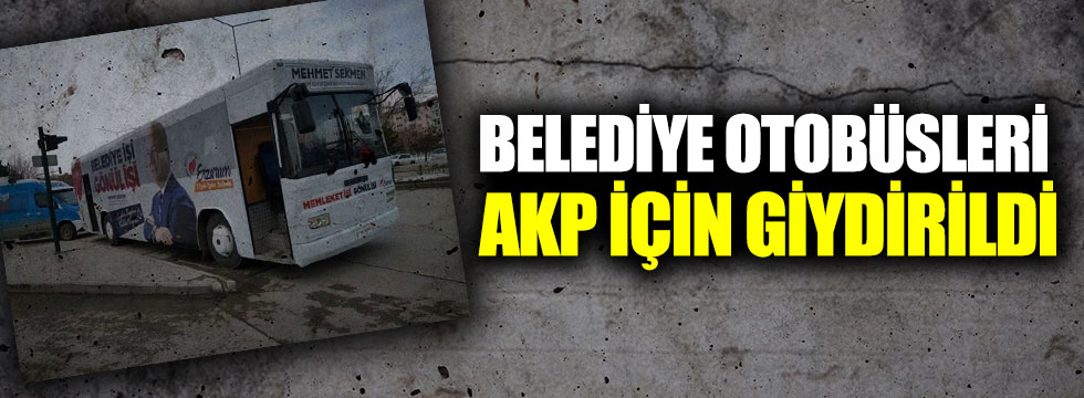 Belediye otobüsleri AKP için giydirildi
