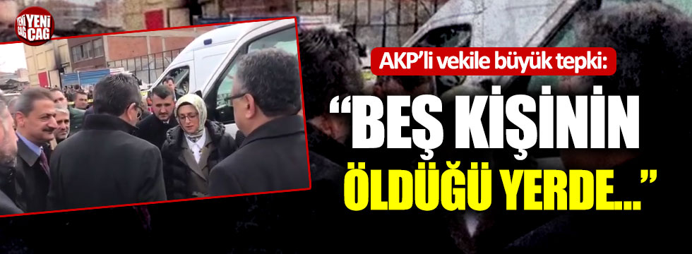 AKP’li vekile büyük tepki: “Beş kişinin öldüğü yerde…”
