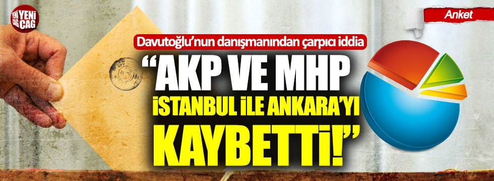 Davutoğlu’nun danışmanından çarpıcı iddia: “AKP ve MHP İstanbul ile Ankara’yı kaybetti”