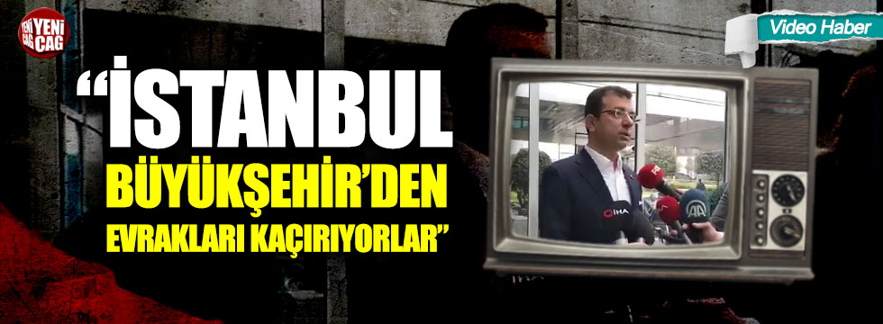 Ekrem İmamoğlu: “İstanbul Büyükşehir’den evrakları kaçırıyorlar”