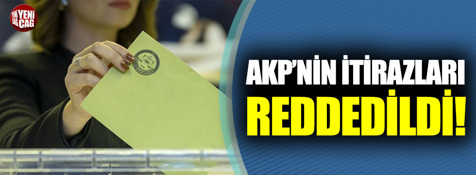 AKP’nin iki ilçedeki itirazları reddedildi