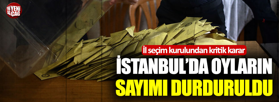 İstanbul’da oyların yeniden sayımı durduruldu