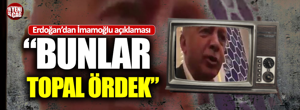 Erdoğan’dan İmamoğlu açıklaması: “Bunlar topal ördek”